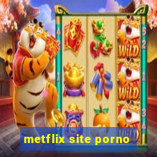 metflix site porno